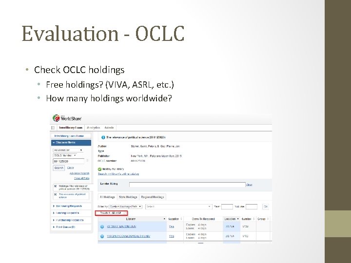 Evaluation - OCLC • Check OCLC holdings • Free holdings? (VIVA, ASRL, etc. )