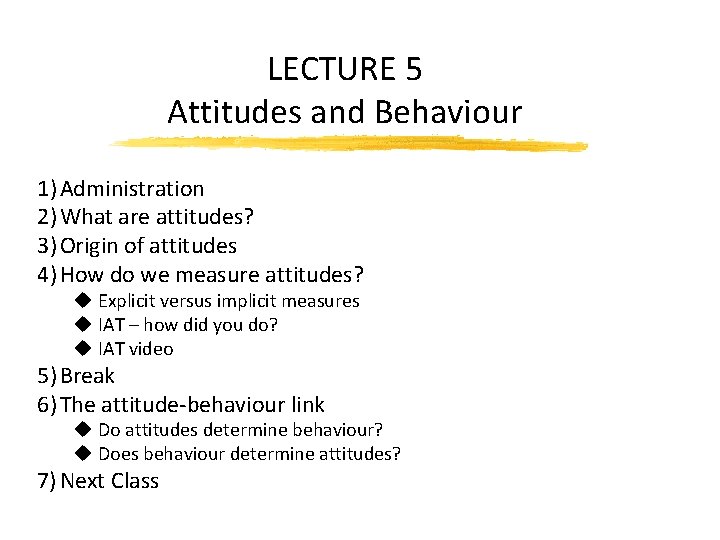 LECTURE 5 Attitudes and Behaviour 1) Administration 2) What are attitudes? 3) Origin of