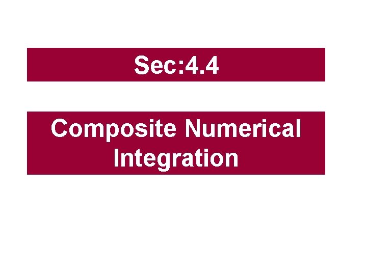 Sec: 4. 4 Composite Numerical Integration 