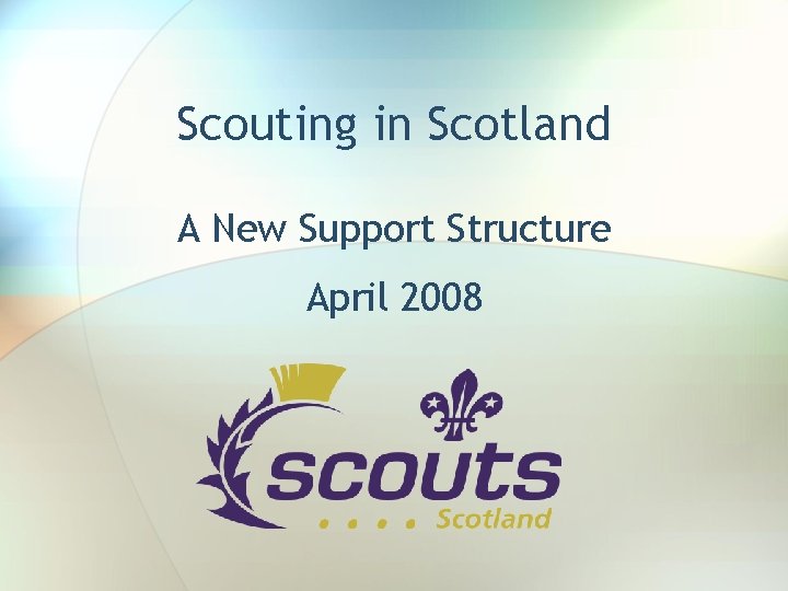 Scouting in Scotland A New Support Structure April 2008 