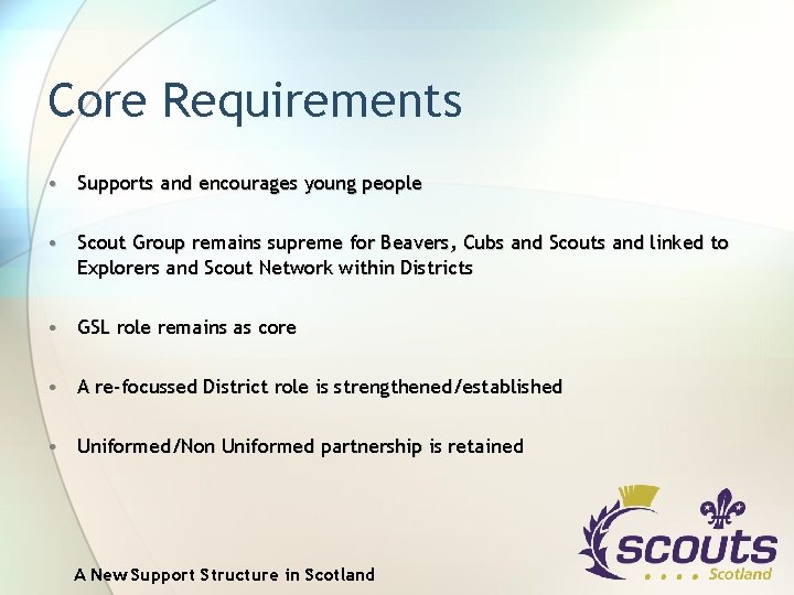 Core Requirements • Supports and encourages young people • Scout Group remains supreme for