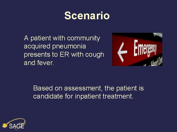 Scenario A patient with community acquired pneumonia presents to ER with cough and fever.