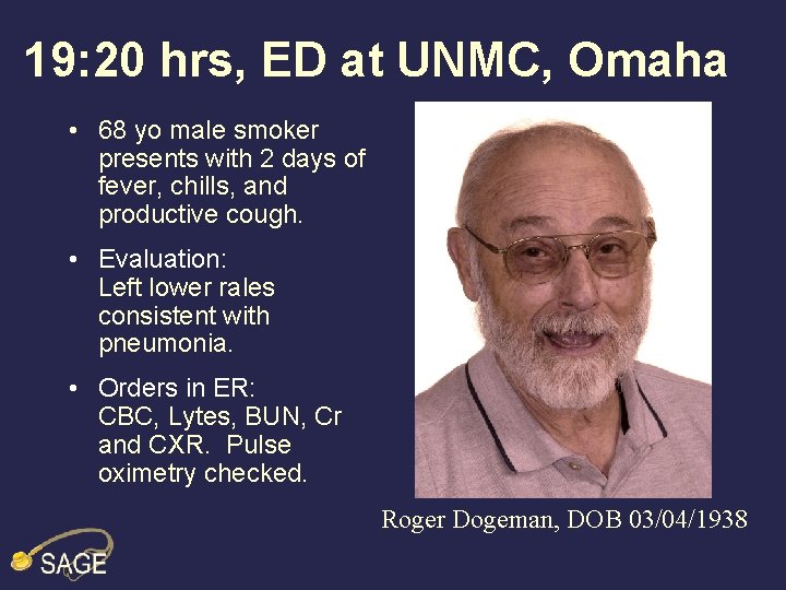 19: 20 hrs, ED at UNMC, Omaha • 68 yo male smoker presents with
