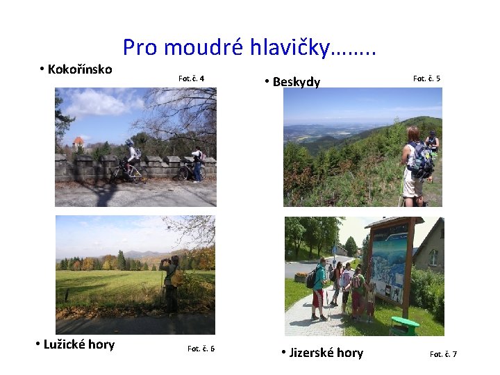  • Kokořínsko • Lužické hory Pro moudré hlavičky……. . Fot. č. 4 Fot.