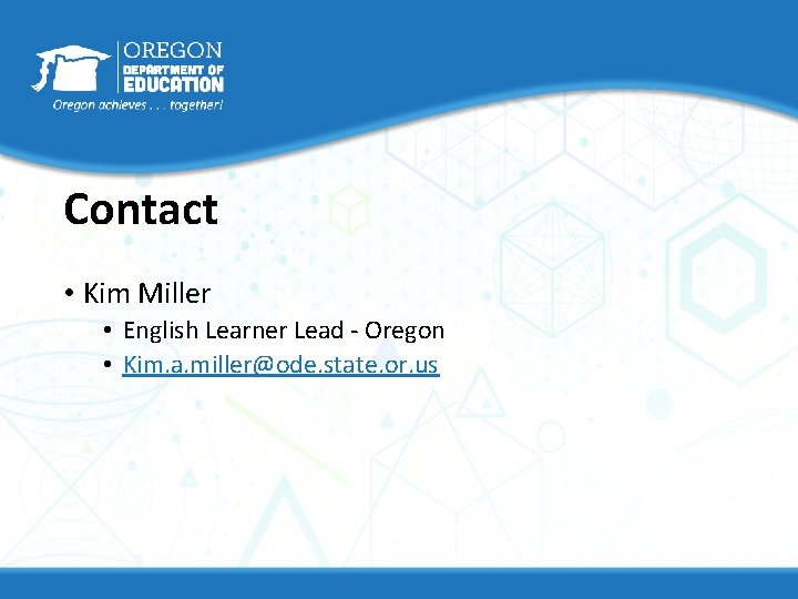 Contact • Kim Miller • English Learner Lead - Oregon • Kim. a. miller@ode. Contact • Kim Miller • English Learner Lead - Oregon • Kim. a. miller@ode.