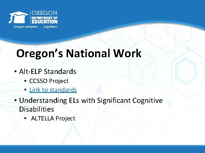 Oregon’s National Work • Alt-ELP Standards • CCSSO Project • Link to standards • Oregon’s National Work • Alt-ELP Standards • CCSSO Project • Link to standards •
