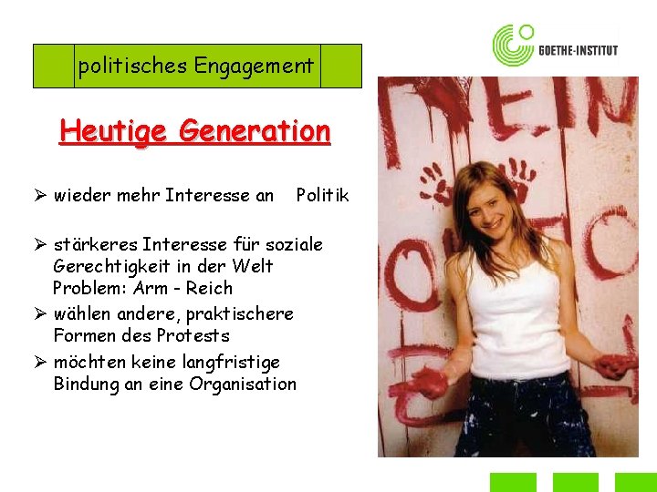 politisches Engagement Heutige Generation Ø wieder mehr Interesse an Politik Ø stärkeres Interesse für