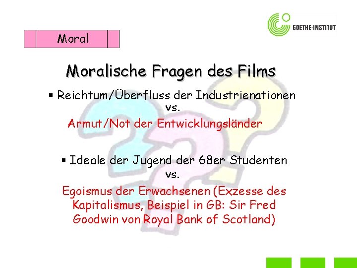 Moralische Fragen des Films § Reichtum/Überfluss der Industrienationen vs. Armut/Not der Entwicklungsländer § Ideale