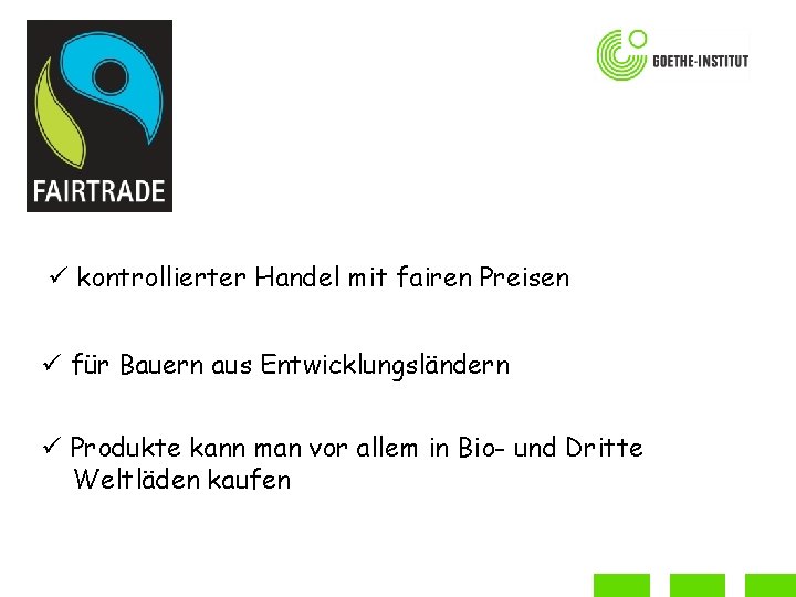ü kontrollierter Handel mit fairen Preisen ü für Bauern aus Entwicklungsländern ü Produkte kann
