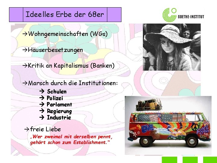 Ideelles Erbe der 68 er Wohngemeinschaften (WGs) Häuserbesetzungen Kritik an Kapitalismus (Banken) Marsch durch