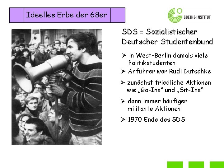 Ideelles Erbe der 68 er SDS = Sozialistischer Deutscher Studentenbund Ø in West-Berlin damals