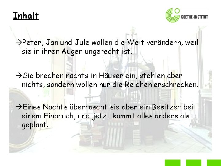 Inhalt Peter, Jan und Jule wollen die Welt verändern, weil sie in ihren Augen