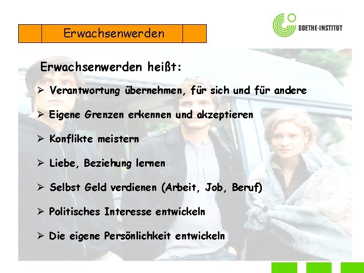 Erwachsenwerden heißt: Ø Verantwortung übernehmen, für sich und für andere Ø Eigene Grenzen erkennen