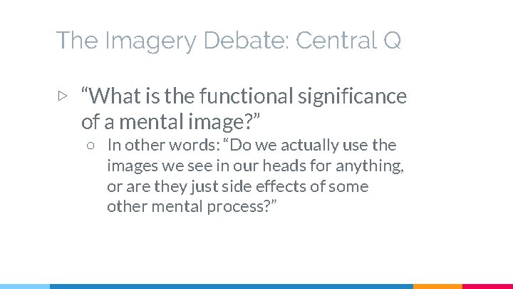 The Imagery Debate: Central Q ▷ “What is the functional significance of a mental