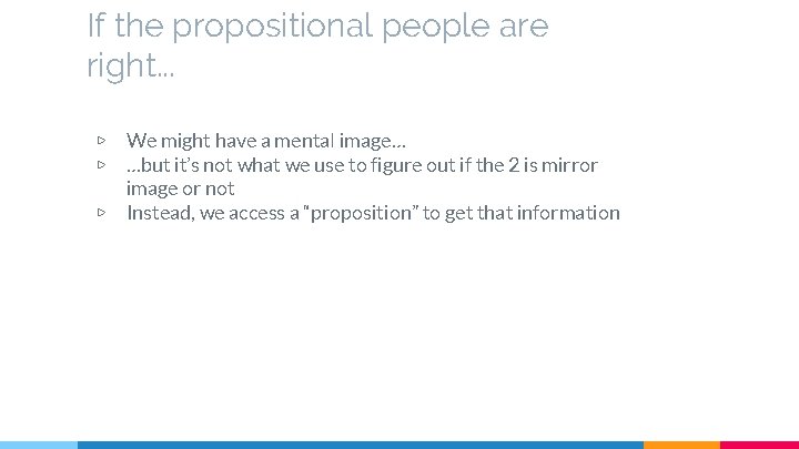 If the propositional people are right. . . ▷ ▷ ▷ We might have