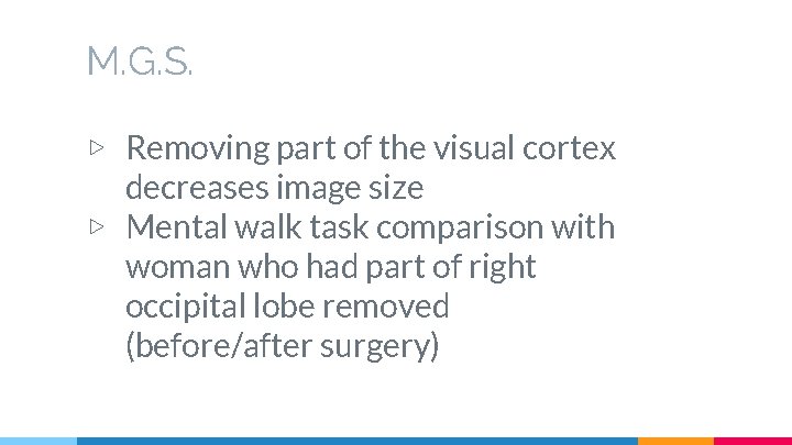 M. G. S. ▷ Removing part of the visual cortex decreases image size ▷