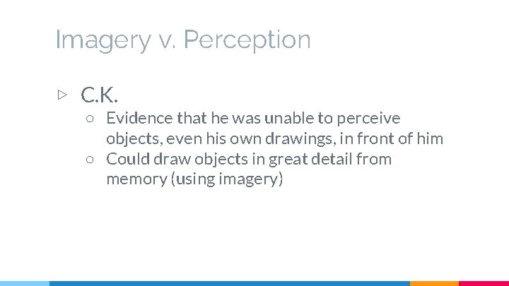 Imagery v. Perception ▷ C. K. ○ Evidence that he was unable to perceive