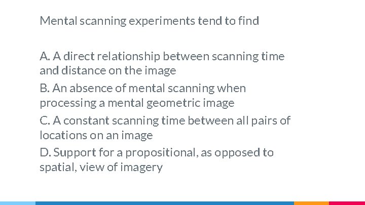 Mental scanning experiments tend to find A. A direct relationship between scanning time and