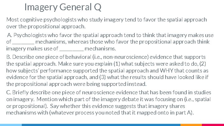 Imagery General Q Most cognitive psychologists who study imagery tend to favor the spatial