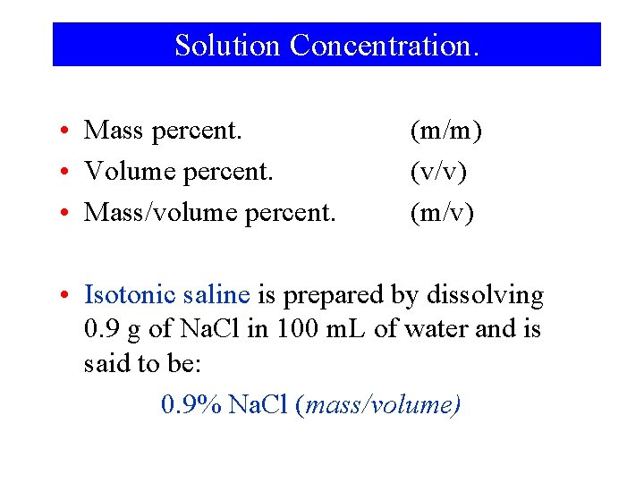 Solution Concentration. • Mass percent. • Volume percent. • Mass/volume percent. (m/m) (v/v) (m/v)
