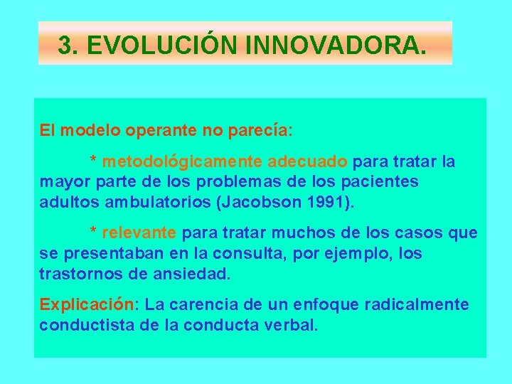 3. EVOLUCIÓN INNOVADORA. El modelo operante no parecía: * metodológicamente adecuado para tratar la