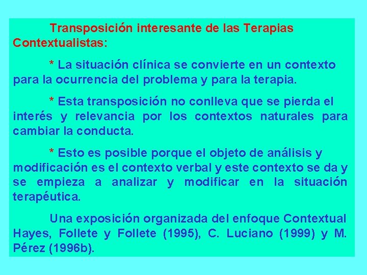 Transposición interesante de las Terapias Contextualistas: * La situación clínica se convierte en un