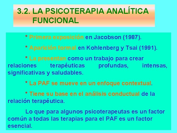 3. 2. LA PSICOTERAPIA ANALÍTICA FUNCIONAL * Primera exposición en Jacobson (1987). * Aparición