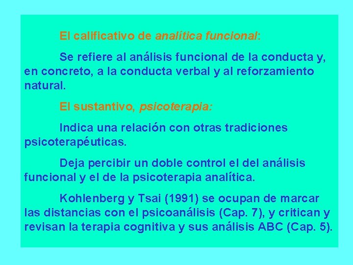 El calificativo de analítica funcional: Se refiere al análisis funcional de la conducta y,