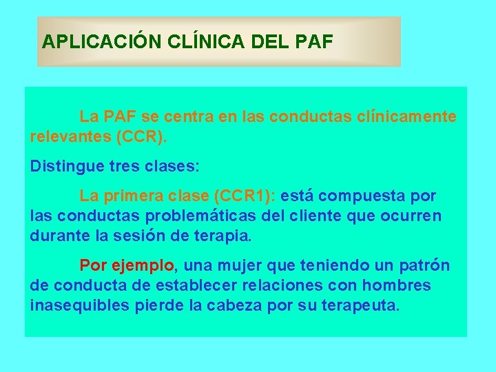 APLICACIÓN CLÍNICA DEL PAF La PAF se centra en las conductas clínicamente relevantes (CCR).