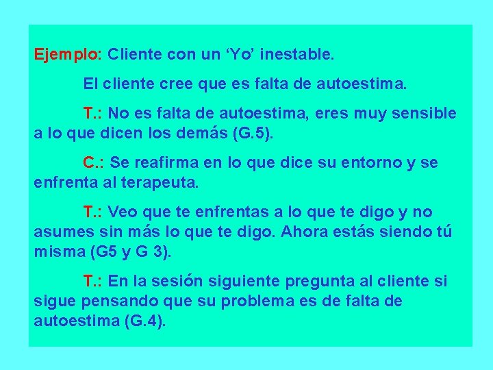 Ejemplo: Cliente con un ‘Yo’ inestable. El cliente cree que es falta de autoestima.