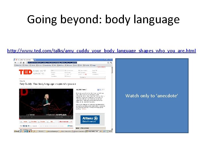 Going beyond: body language http: //www. ted. com/talks/amy_cuddy_your_body_language_shapes_who_you_are. html Watch only to ‘anecdote’ 