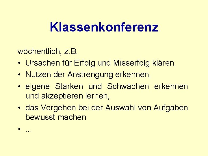 Klassenkonferenz wöchentlich, z. B. • Ursachen für Erfolg und Misserfolg klären, • Nutzen der