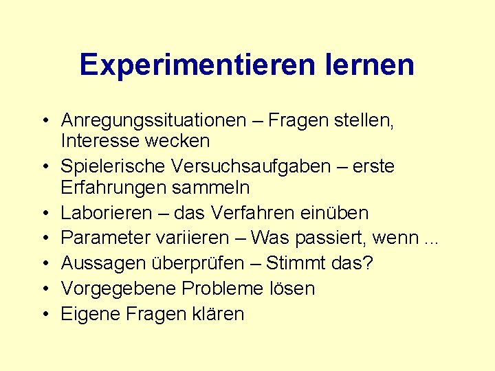 Experimentieren lernen • Anregungssituationen – Fragen stellen, Interesse wecken • Spielerische Versuchsaufgaben – erste