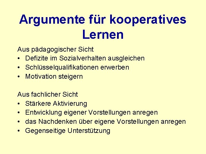 Argumente für kooperatives Lernen Aus pädagogischer Sicht • Defizite im Sozialverhalten ausgleichen • Schlüsselqualifikationen