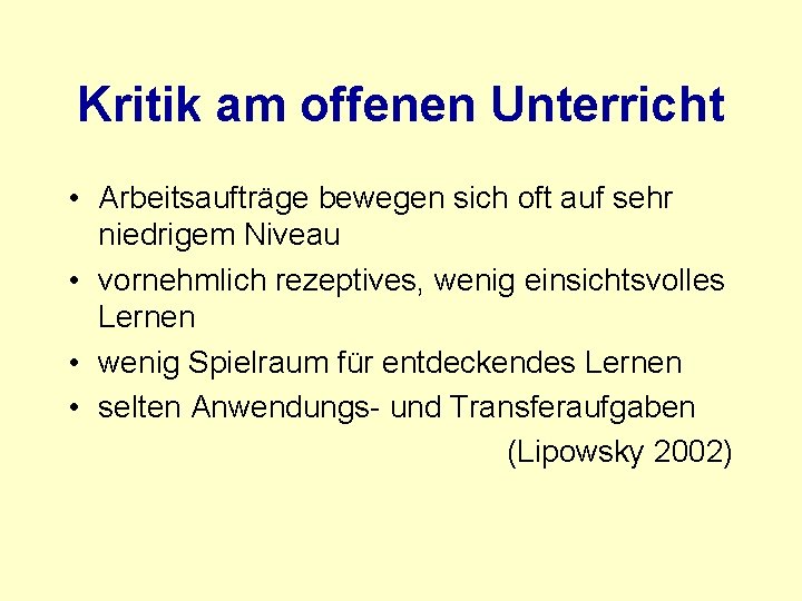 Kritik am offenen Unterricht • Arbeitsaufträge bewegen sich oft auf sehr niedrigem Niveau •