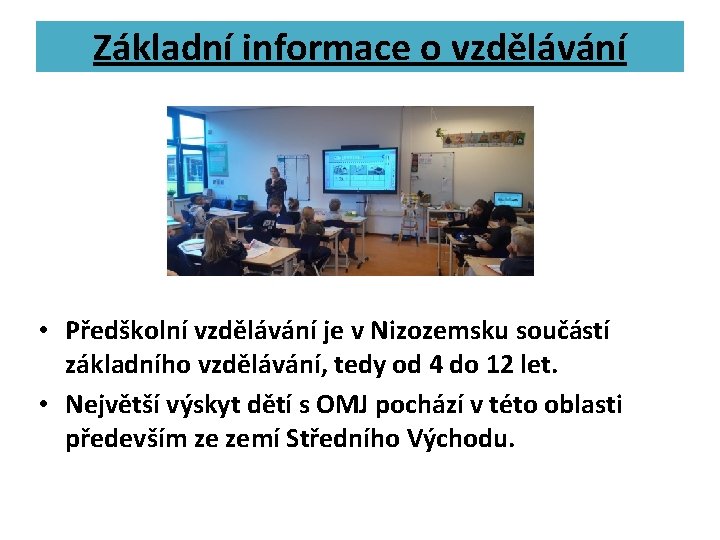 Základní informace o vzdělávání • Předškolní vzdělávání je v Nizozemsku součástí základního vzdělávání, tedy