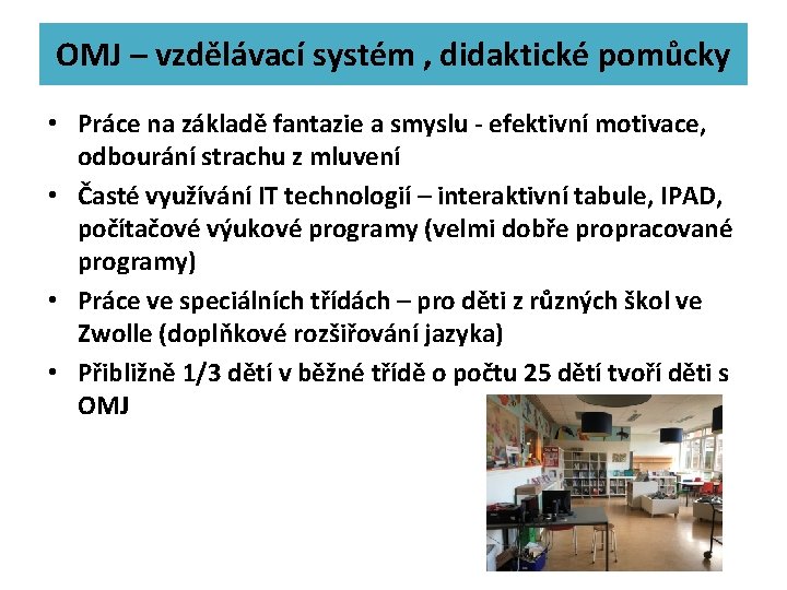 OMJ – vzdělávací systém , didaktické pomůcky • Práce na základě fantazie a smyslu