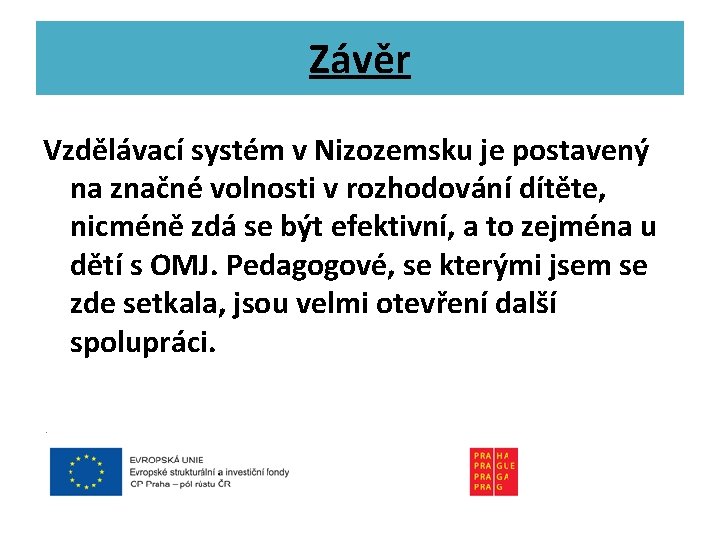 Závěr Vzdělávací systém v Nizozemsku je postavený na značné volnosti v rozhodování dítěte, nicméně