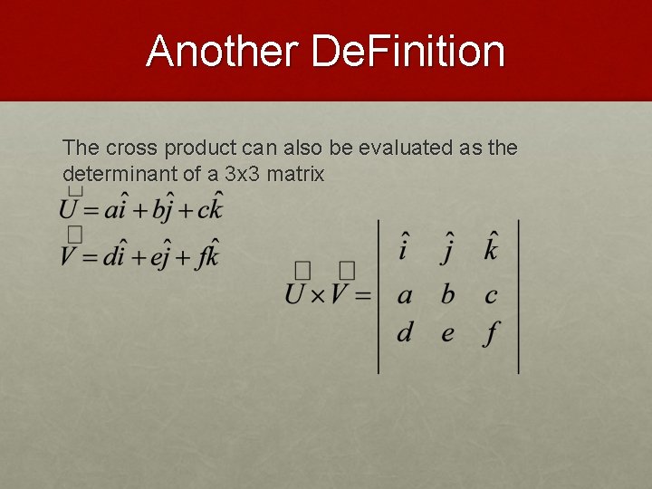 Another De. Finition The cross product can also be evaluated as the determinant of