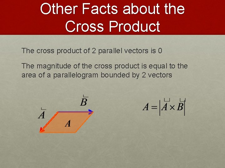 Other Facts about the Cross Product The cross product of 2 parallel vectors is