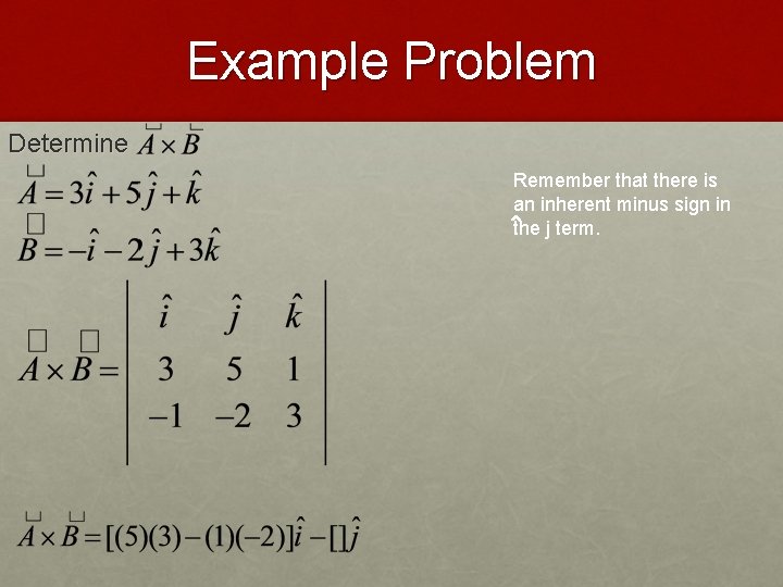 Example Problem Determine Remember that there is an inherent minus sign in the j