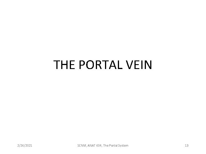 THE PORTAL VEIN 2/26/2021 SCNM, ANAT 604, The Portal System 13 