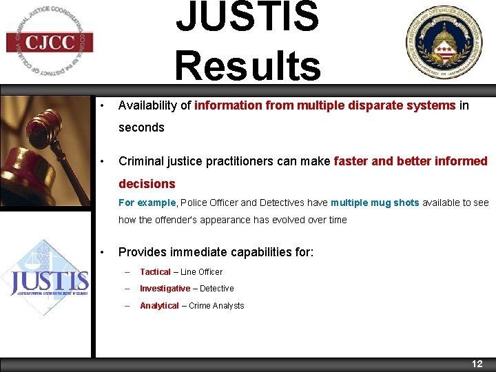 JUSTIS Results • Availability of information from multiple disparate systems in seconds • Criminal