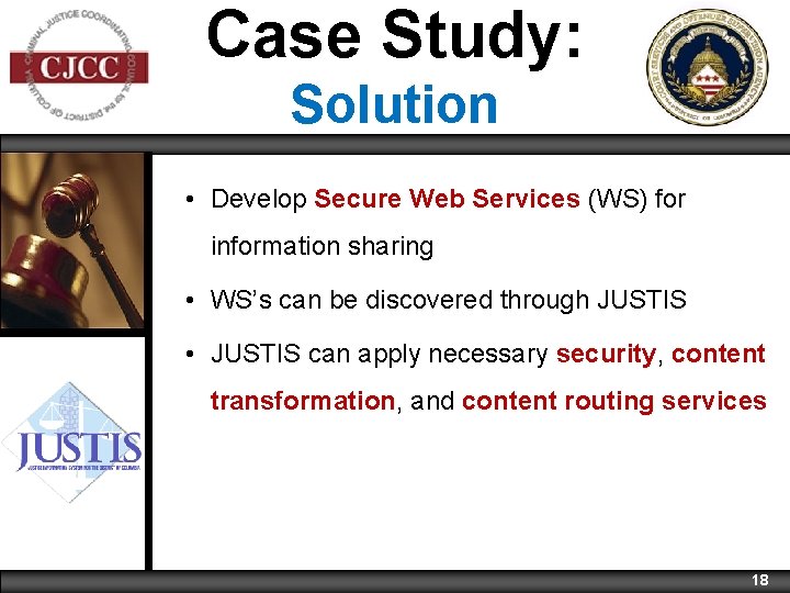 Case Study: Solution • Develop Secure Web Services (WS) for information sharing • WS’s