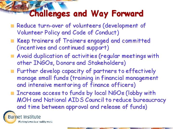 Challenges and Way Forward n n n Reduce turn-over of volunteers (development of Volunteer