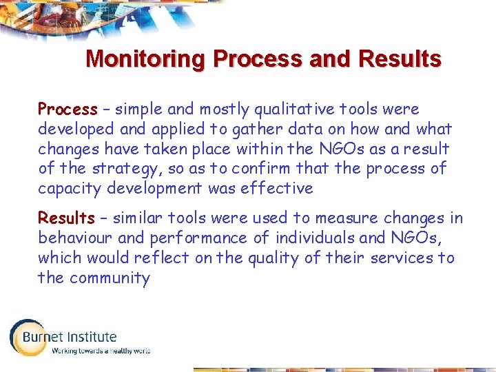 Monitoring Process and Results Process – simple and mostly qualitative tools were developed and