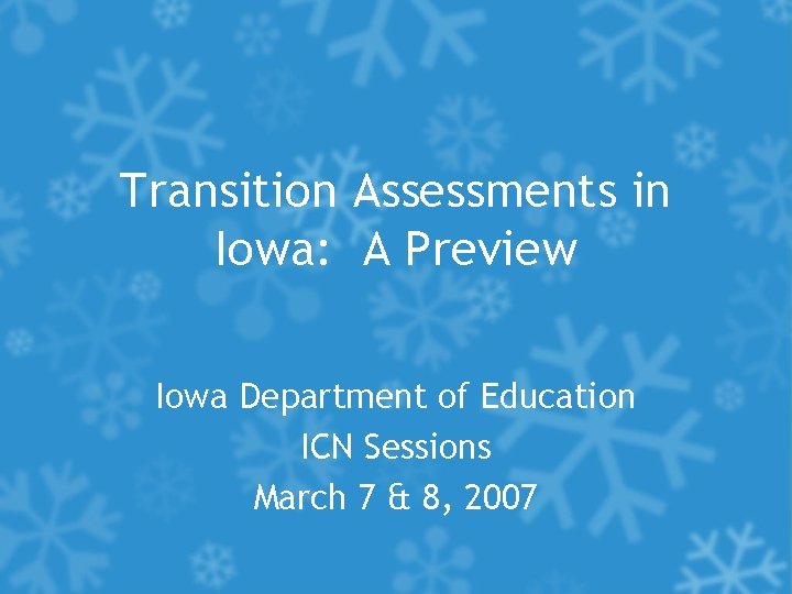 Transition Assessments in Iowa: A Preview Iowa Department of Education ICN Sessions March 7