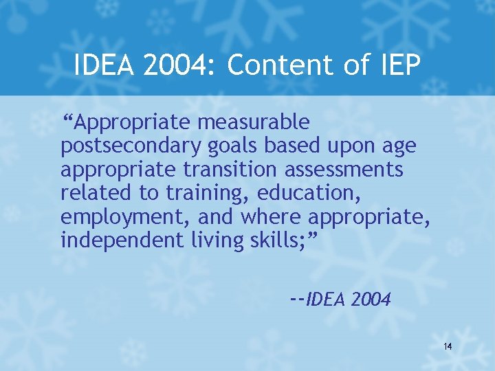 IDEA 2004: Content of IEP “Appropriate measurable postsecondary goals based upon age appropriate transition