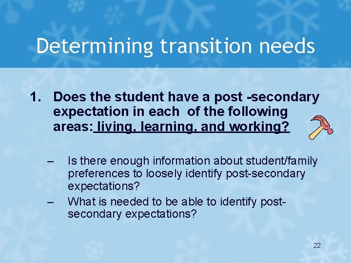 Determining transition needs 1. Does the student have a post -secondary expectation in each