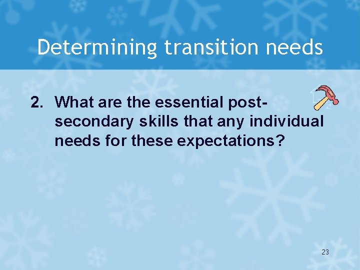 Determining transition needs 2. What are the essential postsecondary skills that any individual needs